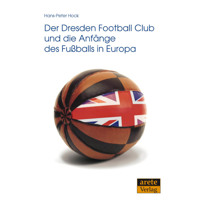 Der Dresden Football Club und die Anfänge des Fußballs in Europa