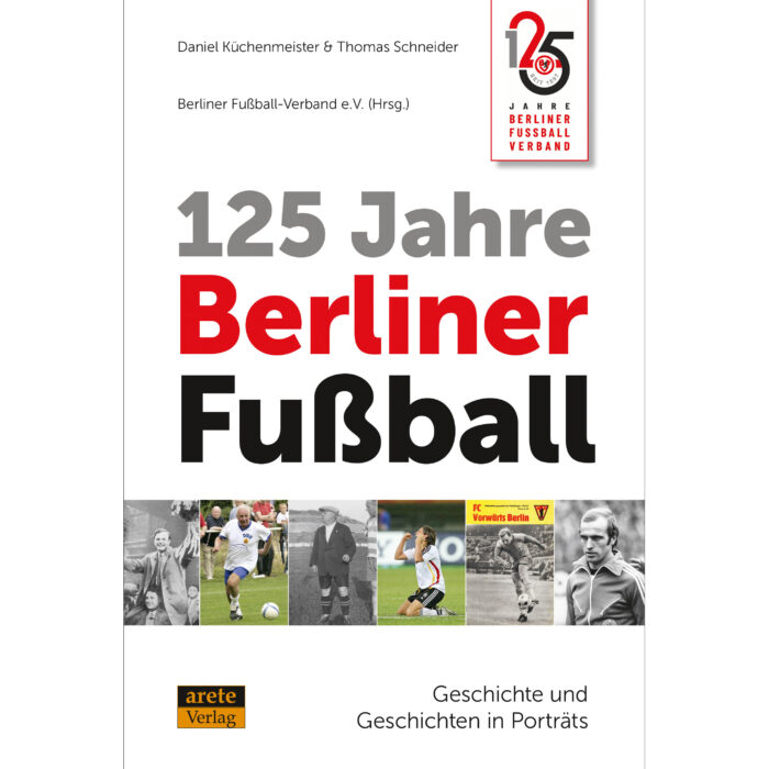 Buchtitel 125 Jahre Berliner Fußball Geschichte und Geschichten in Porträts