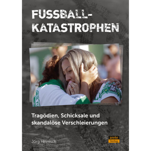 Fußballkatastrophen, Fussballkatastrophen, Tragödien, Schicksale und skandalöse Verschleierungen